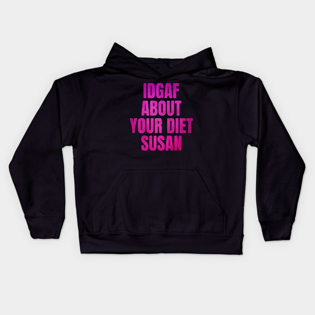 IDGAF About Your Diet SUSAN Pink Kids Hoodie by blacckstoned